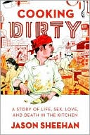 Cooking Dirty: A Story of Life, Sex, Love, and Death in the Kitchen