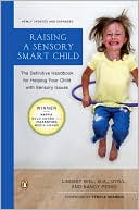 Raising a Sensory Smart Child: The Definitive Handbook for Helping Your Child with SensoryProcessing Issues