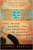 The Man Who Made Lists: Love, Death, Madness, and the Creation of Roget's Thesaurus