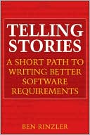 Telling Stories: A Short Path to Writing Better Software Requirements
