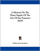 A Memoir on the Water Supply of the City of San Francisco (1879)
