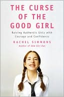 download The Curse of the Good Girl : Raising Authentic Girls with Courage and Confidence book