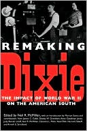 Remaking Dixie : The Impact of World War II on the American South