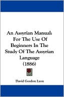 An Assyrian Manual: For the Use of Beginners in the Study of the Assyrian Language (1886)
