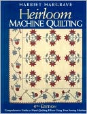 Heirloom Machine Quilting: Comprehensive Guide to Hand-Quilting Effects Using Your Sewing Machine