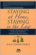 Staying at Home, Staying in the Law: A Guide to Remaining Active in the Legal Profession While Pursuing Your Dreams