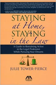 Staying at Home, Staying in the Law: A Guide to Remaining Active in the Legal Profession While Pursuing Your Dreams
