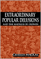 Extraordinary Popular Delusions And The Madness Of Crowds