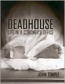 Deadhouse: Life in a Coroner's Office