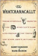 The Whatchamacallit: Those Everyday Objects You Just Can't Name (And Things You Think You Know About, but Don't)