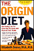 The Origin Diet: How Eating Like Our Stone Age Ancestors Will Help You Love Longer, Feel Healthier, and Lose Weight