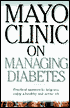 Mayo Clinic on Managing Diabetes: Practical Answers to Help You Enjoy a Healthy and Active Life