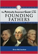 Politically Incorrect Guide to the Founding Fathers