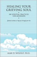 Healing Your Grieving Soul: 100 Spiritual Practices for Mourners
