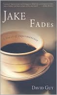 Jake Fades: A Novel of Impermanence