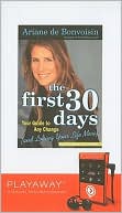 The First 30 Days: Your Guide to Any Change (and Loving Your Life More) [With Earphones]