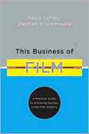 This Business of Film: A Practical Guide to Achieving Success in the Film Industry