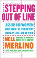 Stepping Out of Line: Lessons for Women Who Want It Their Way...In Life, In Love, and At Work
