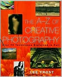 A-Z of Creative Photography: Over 70 Techniques Explained in Full