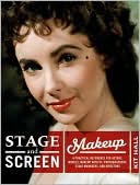 Stage and Screen Makeup: A Practical Reference for Actors, Models, Makeup Artists, Photographers, Stage Managers, and Directors