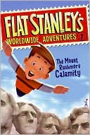 The Mount Rushmore Calamity (Flat Stanley's Worldwide Adventures Series #1)