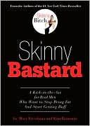 Skinny Bastard: A Kick in the Ass for Real Men Who Want to Stop Being Fat and Start Getting Buff