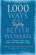 1,000 Ways to Be a Slightly Better Woman: How to Be Thinner, Richer, Sexier, Kinder, Saner and Happier Enough