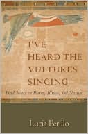 I've Heard the Vultures Singing: Field Notes on Poetry, Illness, and Nature