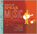 Learn to Speak Music: A Guide to Creating, Performing, and Promoting Your Songs