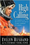 High Calling: The Courageous Life and Faith of Space Shuttle Columbia Commander Rick Husband