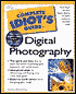 The Complete Idiot's Guide to Digital Photography