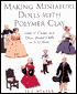 Making Miniature Dolls with Polymer Clay: How to Create and Dress Period Dolls in 1/12 Scale
