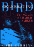 Celebrating Bird: The Triumph of Charlie Parker