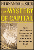 The Mystery of Capital: Why Capitalism Succeeds in the West and Fails Everywhere Else