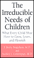 The Irreducible Needs of Children: What Every Child Must Have to Grow, Learn, and Flourish