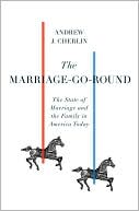 The Marriage-Go-Round: The State of Marriage and the Family in America Today