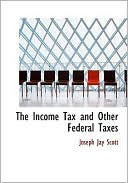The Income Tax And Other Federal Taxes (Large Print Edition)