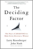 The Deciding Factor: The Power of Analytics to Make Every Decision a Winner