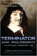 Terminator and Philosophy: I'll Be Back, Therefore I Am