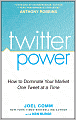 Twitter Power: How to Dominate Your Market One Tweet at a Time
