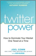 Twitter Power: How to Dominate Your Market One Tweet at a Time