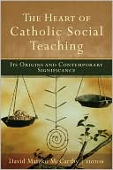Heart of Catholic Social Teaching, The: Its Origin and Contemporary Significance