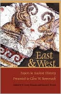 East and West: Papers in Ancient History Presented to Glen W. Bowersock