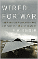 Wired for War: The Robotics Revolution and Conflict in the 21st Century