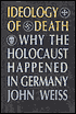 Ideology of Death: Why the Holocaust Happened in Germany