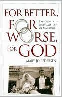 download For Better, For Worse, For God : Exploring the Holy Mystery of Marriage book