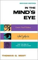 In the Mind: Creative Visual Thinkers, Gifted Dyslexics and the Rise of Visual Technologies