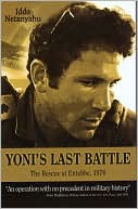 Yoni's Last Battle: The Rescue at Entebbe 1976