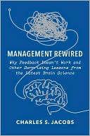 Management Rewired: Why Feedback Doesn't Work and Other Surprising Lessons from the Latest Brain Science
