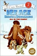 Ice Age: Dawn of the Dinosaurs: All in the Family (I Can Read Book 2 Series)